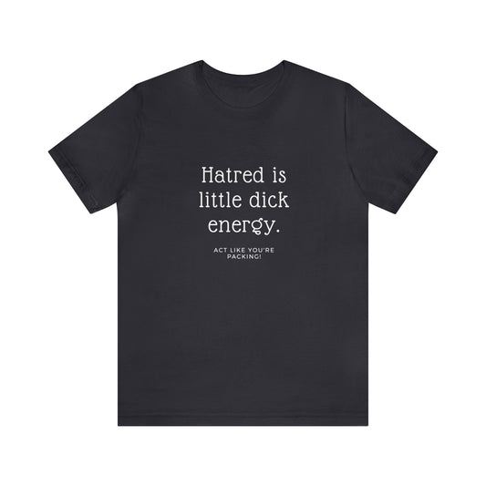 Women Short Sleeve Tee - Hatred is Little Dick Energy