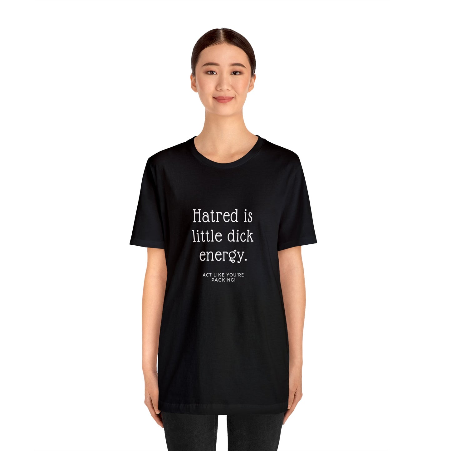 Women Short Sleeve Tee - Hatred is Little Dick Energy