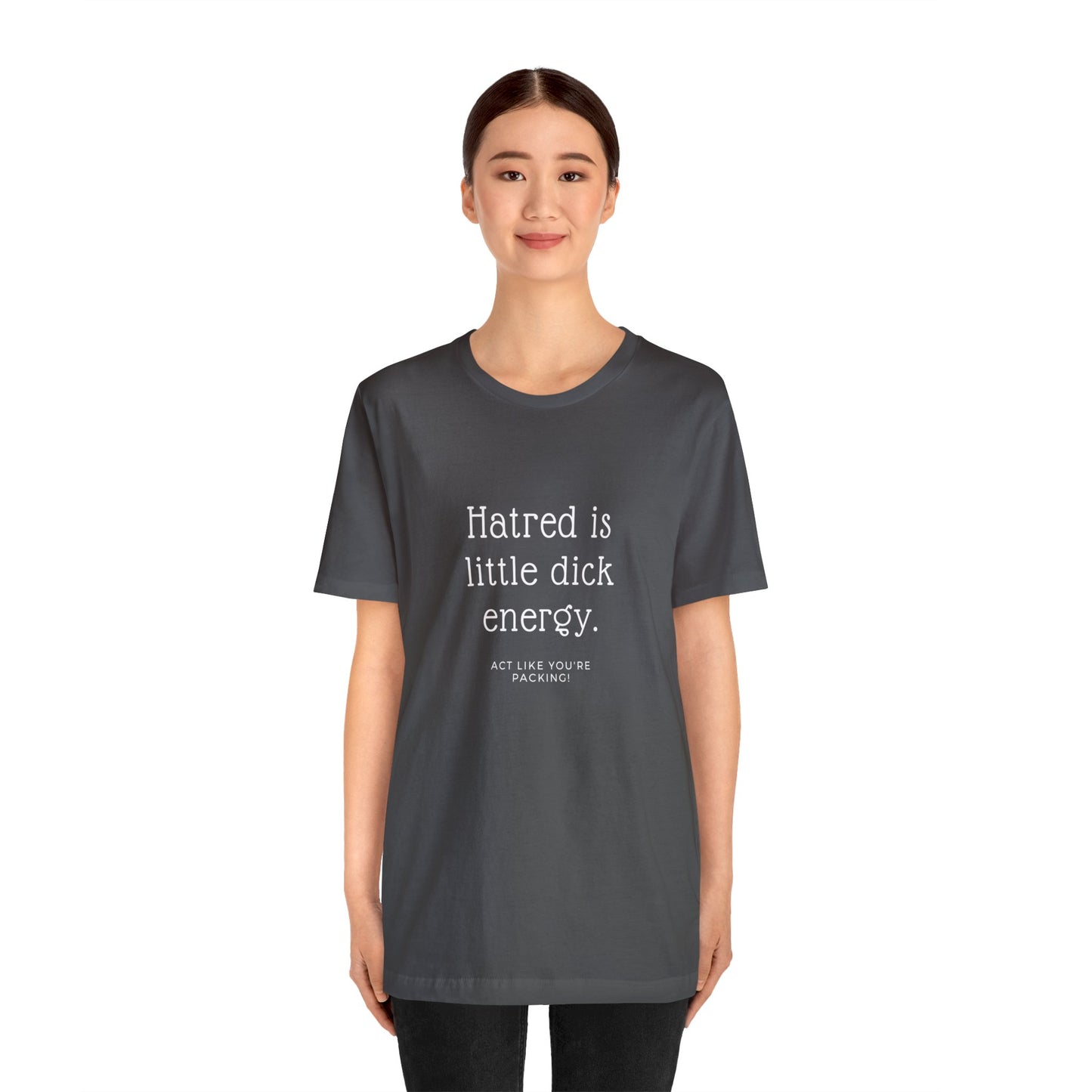 Women Short Sleeve Tee - Hatred is Little Dick Energy