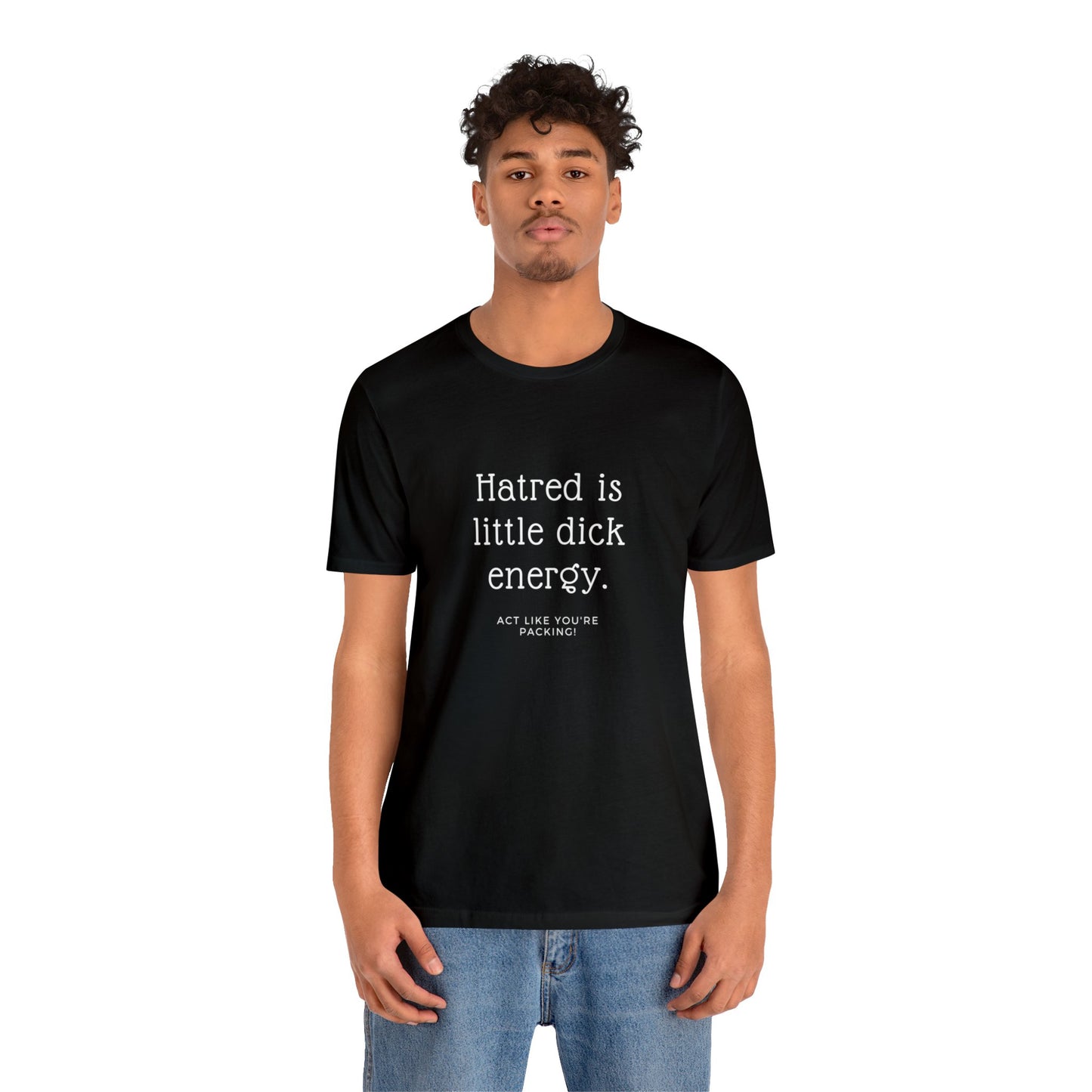 Women Short Sleeve Tee - Hatred is Little Dick Energy