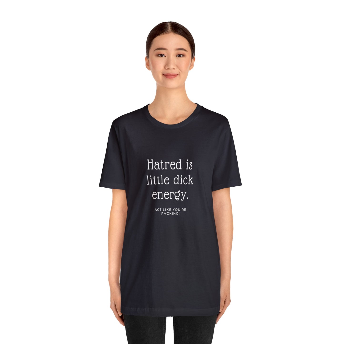 Women Short Sleeve Tee - Hatred is Little Dick Energy