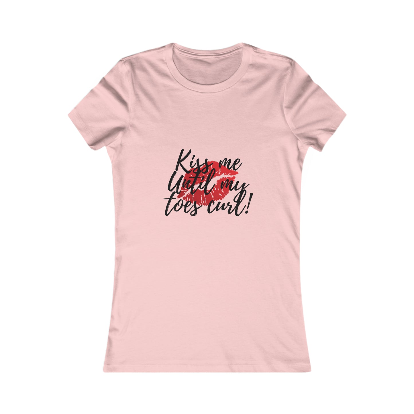 Women's Favorite Tee- Kiss Me Until My Toes Curl t-shirt t- Gift for her