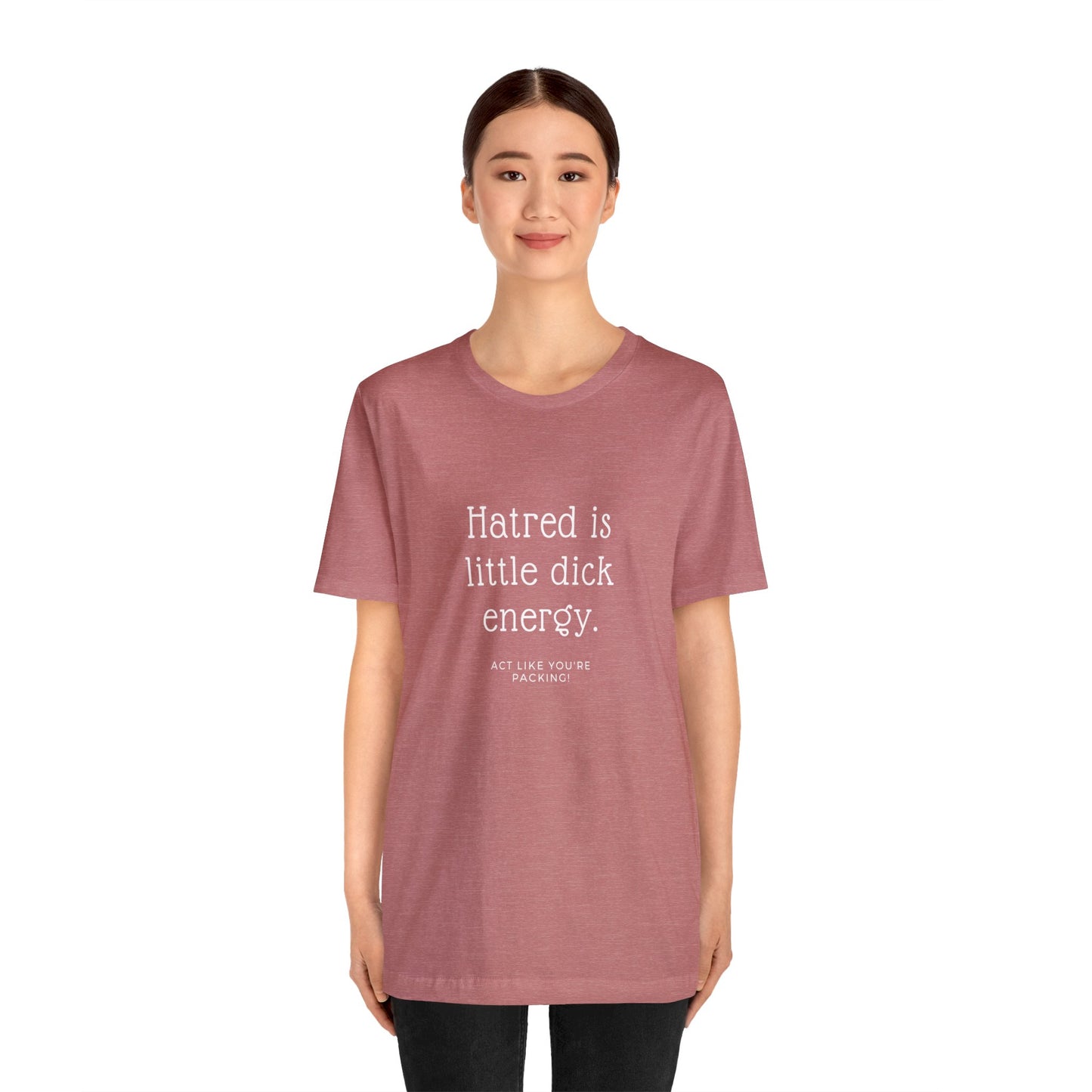 Women Short Sleeve Tee - Hatred is Little Dick Energy