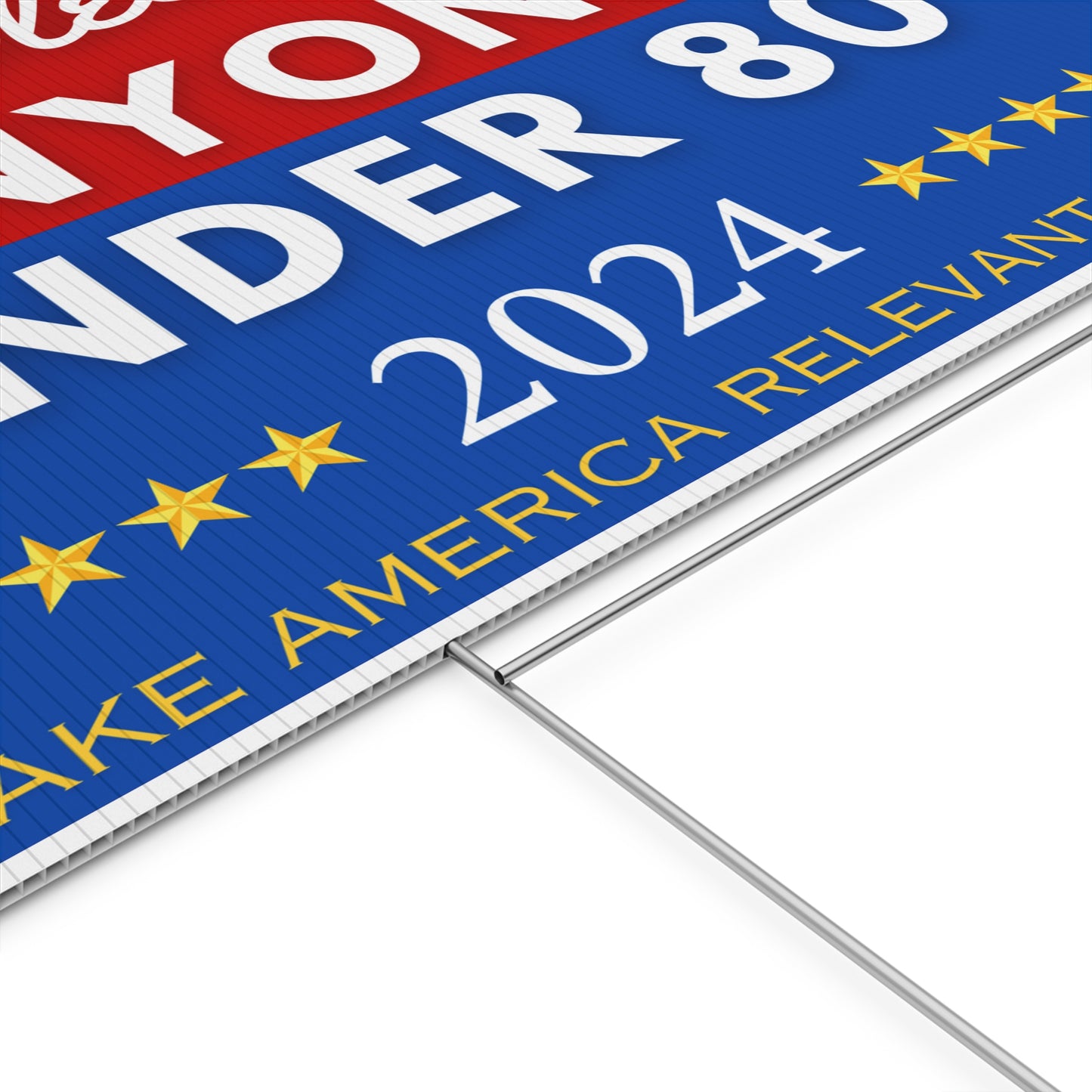 Political Yard Sign- Elect Anyone Under 80- Make America Relevant Again