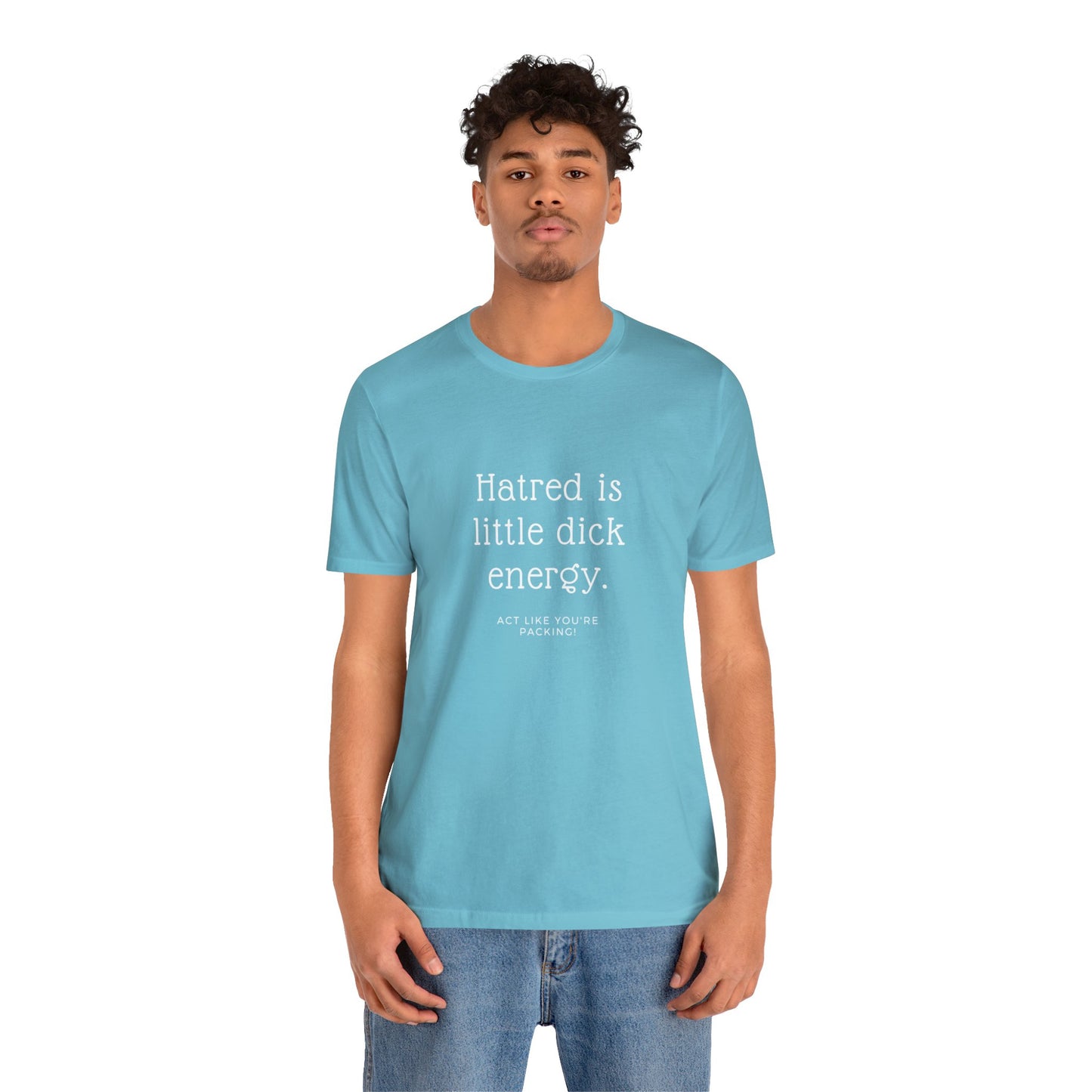 Women Short Sleeve Tee - Hatred is Little Dick Energy