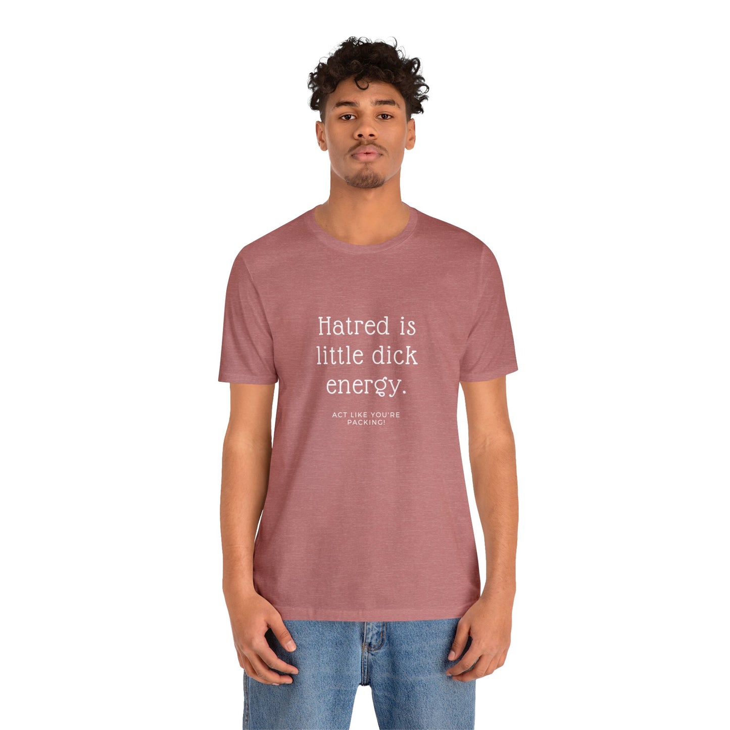 Women Short Sleeve Tee - Hatred is Little Dick Energy