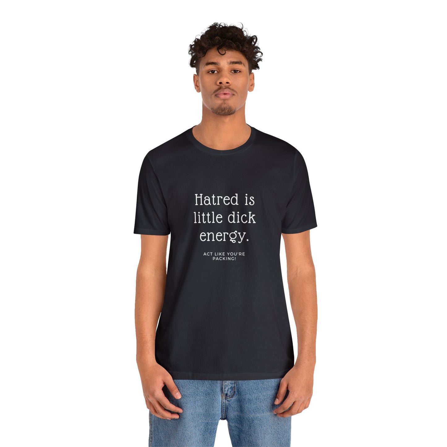 Women Short Sleeve Tee - Hatred is Little Dick Energy