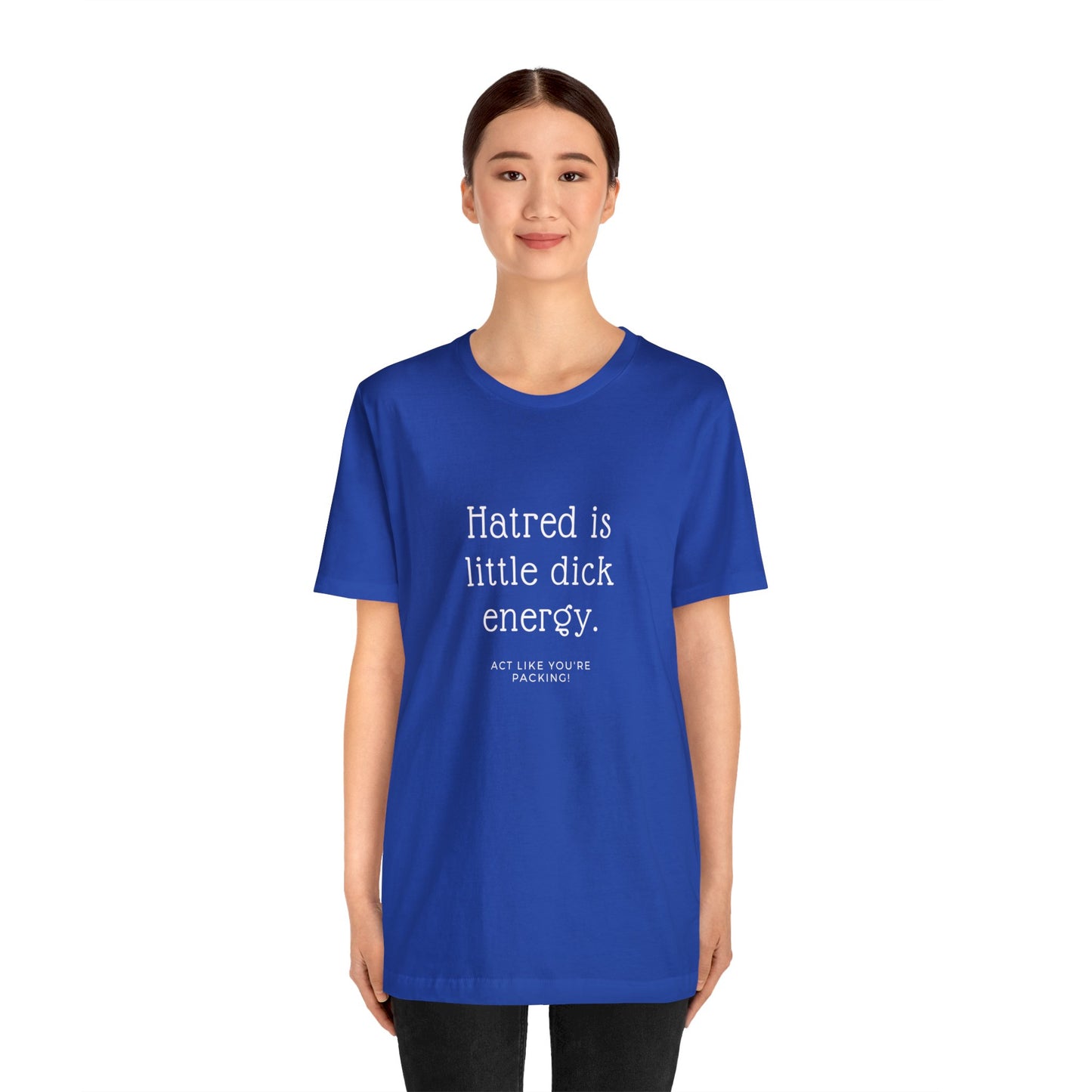 Women Short Sleeve Tee - Hatred is Little Dick Energy